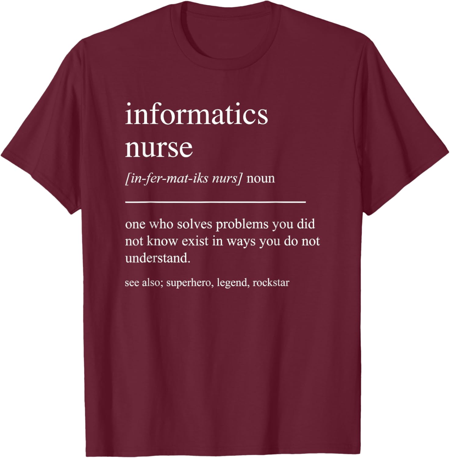 Funny Informatics Nurse Definition Nursing Informaticist T-Shirt - T-Shirt | Maroon
