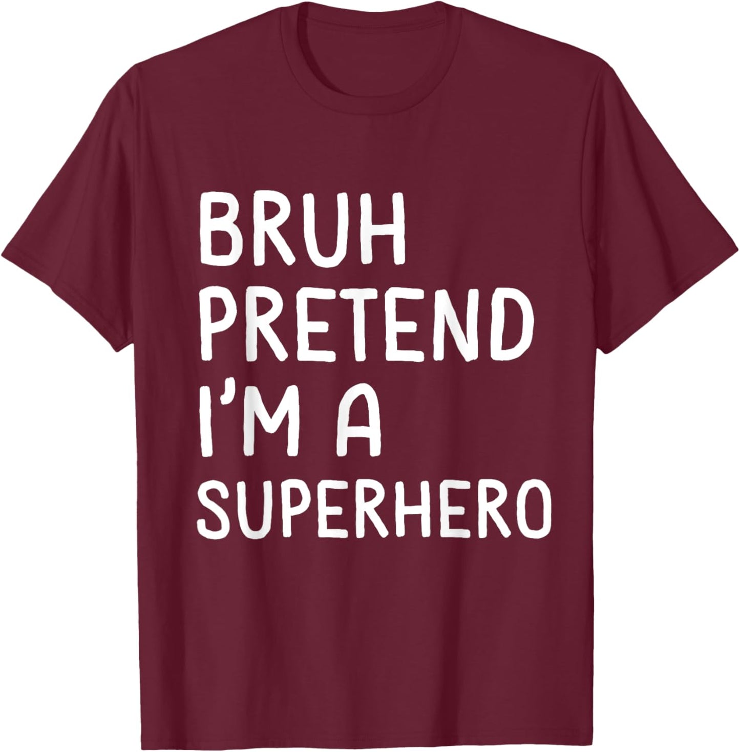 Bruh Pretend I'm a Superhero Funny Matching Halloween T-Shirt - T-Shirt | Maroon