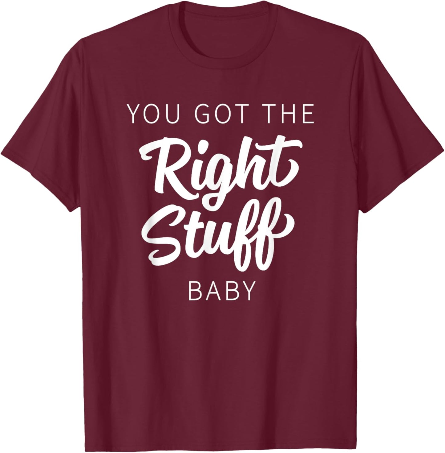 You Got The Right Stuff, Baby - Retro 80s Band Saying T-Shirt - T-Shirt | Maroon