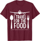 funny Travel Food Lover design I Travel For The Food T-Shirt - T-Shirt | Maroon