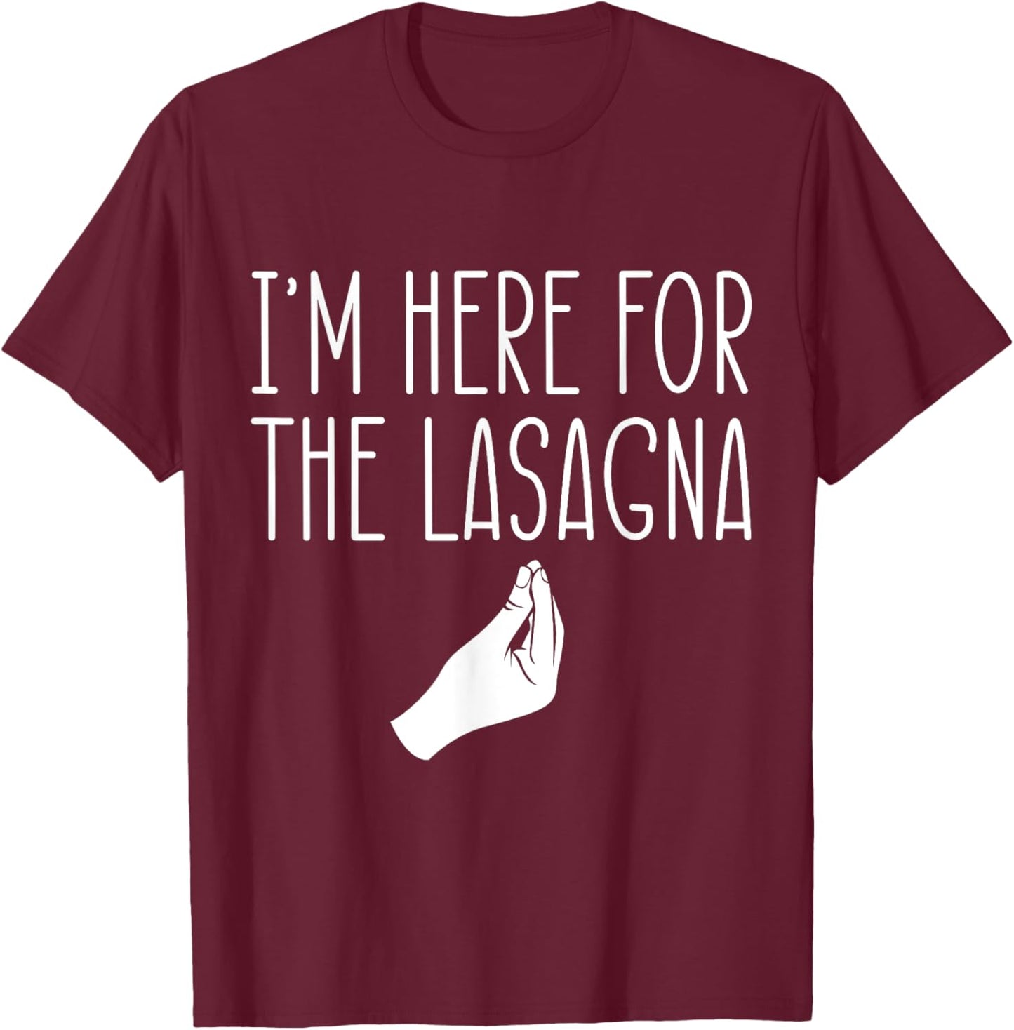 I'm Here For The Lasagna Pasta Noodles Italian Food Lover T-Shirt - T-Shirt | Maroon