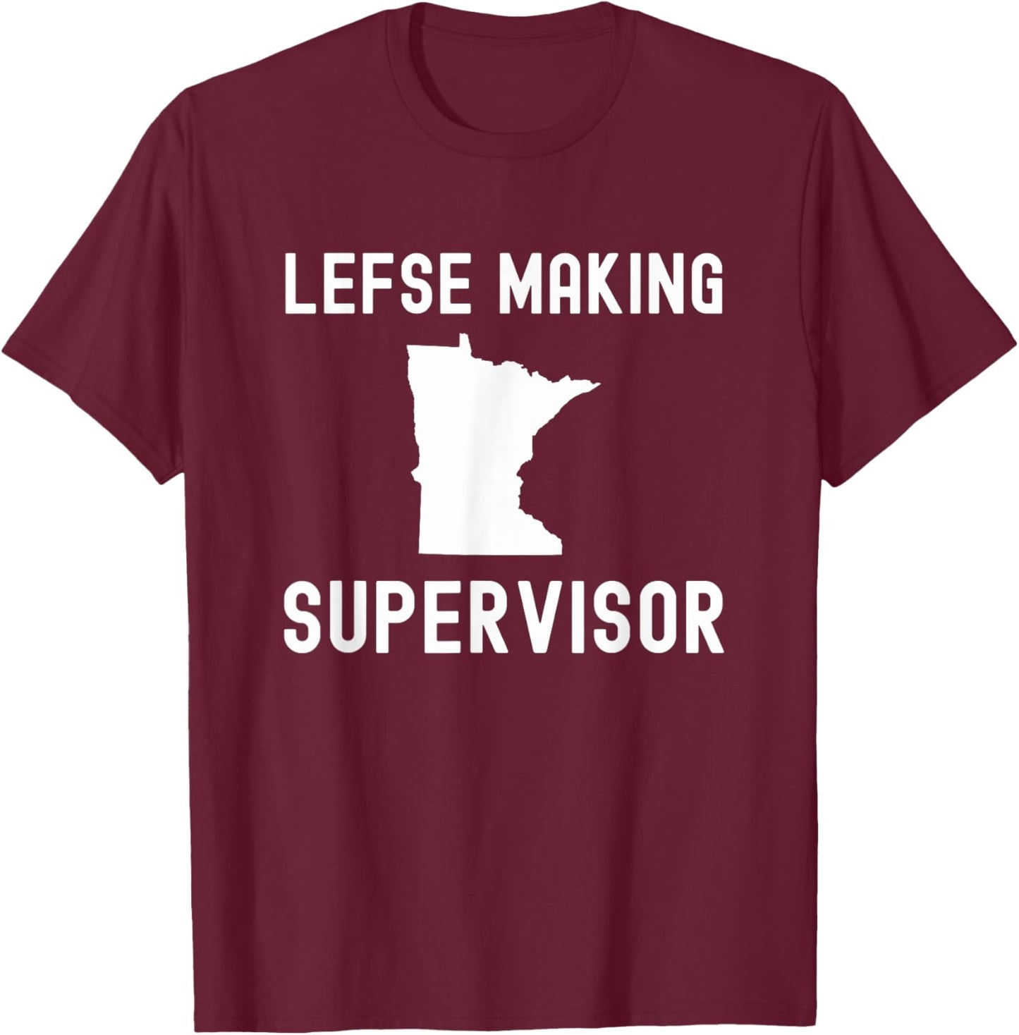 Lefse making supervisor funny Norwegian treat Minnesota joke T-Shirt - T-Shirt | Maroon