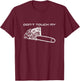 Dont Touch My Chainsaw Forester Lumberjack Forest T-Shirt - T-Shirt | Maroon