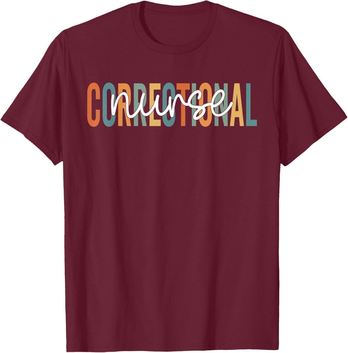 Prison Healthcare Worker Correctional Facility Nursing T-Shirt - T-Shirt | Maroon