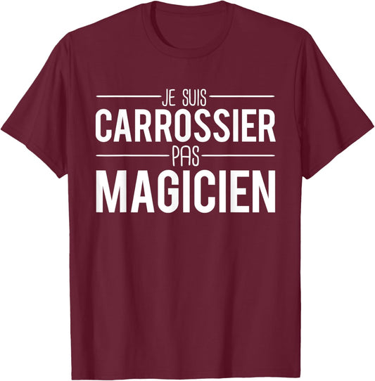 Je Suis Carrossier Pas Magician Joke Garagiste T-Shirt - T-Shirt | Maroon