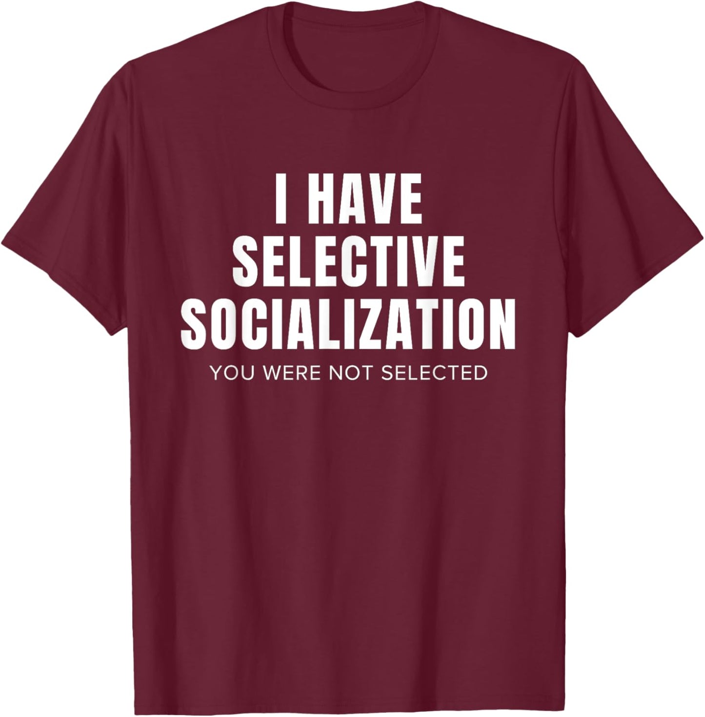 Funny Selective Socialization for Introverts and Shy People T-Shirt - T-Shirt | Maroon