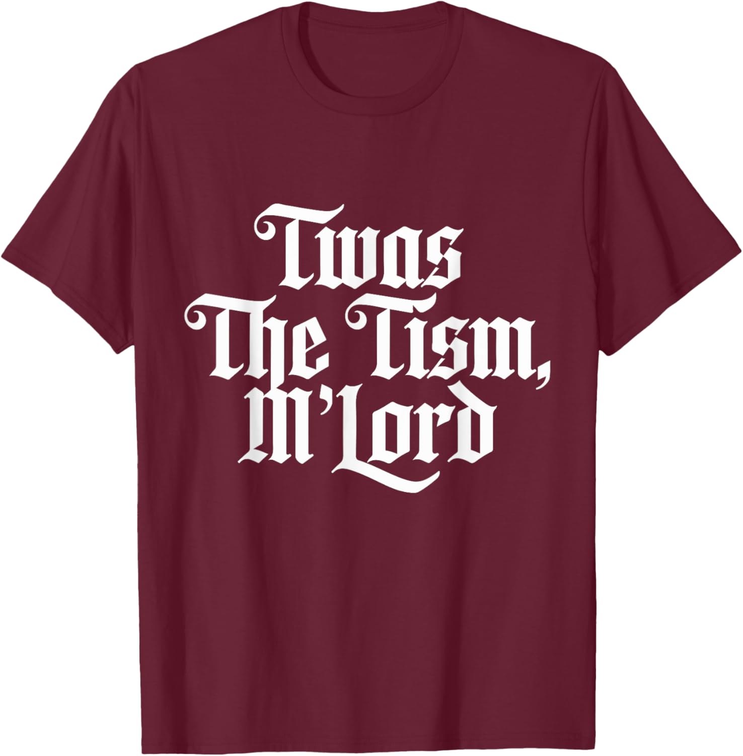 Twas the 'tism M'lord T-Shirt - T-Shirt | Maroon
