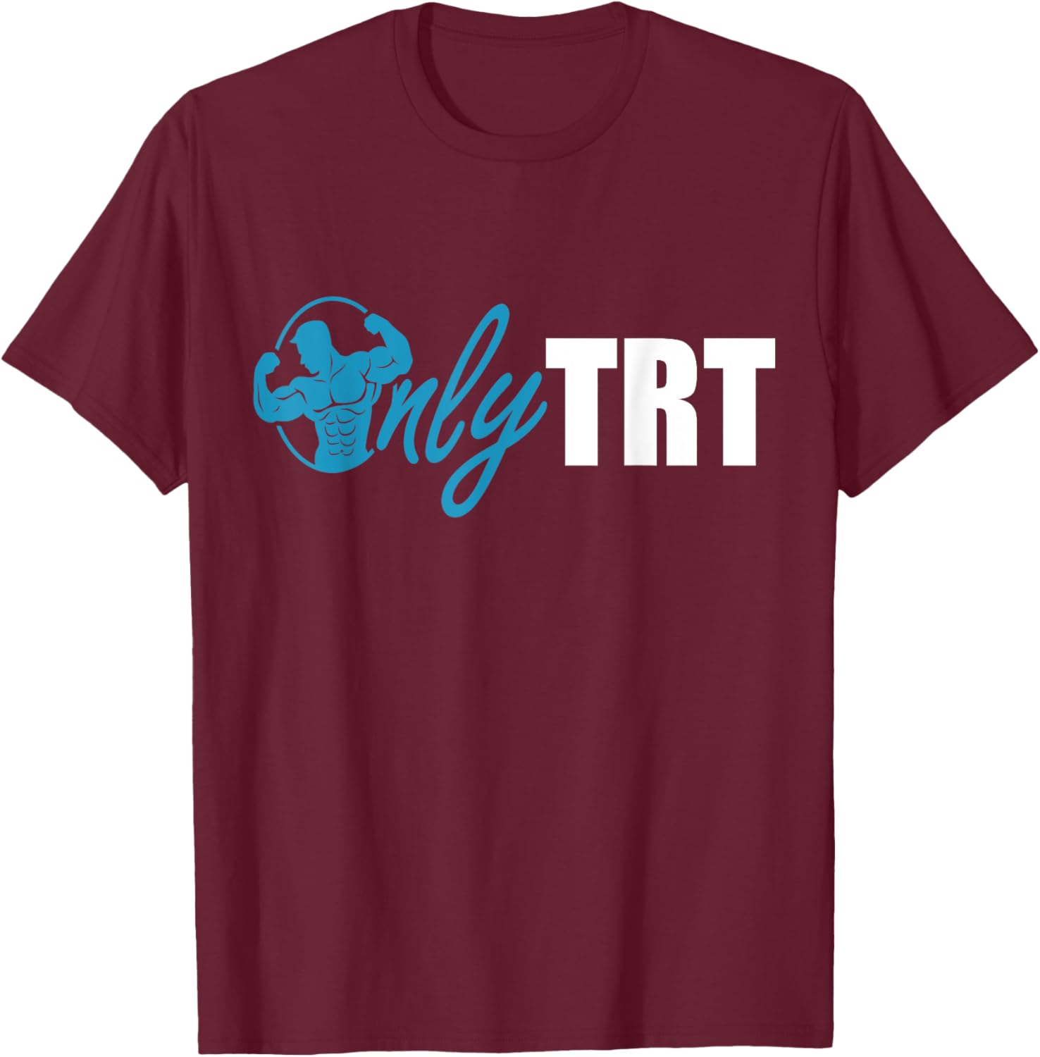 Only TRT, Funny Testosterone or Test Replacement Therapy Gym T-Shirt - T-Shirt | Maroon