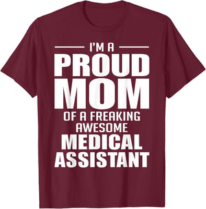 Proud Mom of a Freaking Awesome Medical Assistant Funny T-Shirt - T-Shirt | Maroon