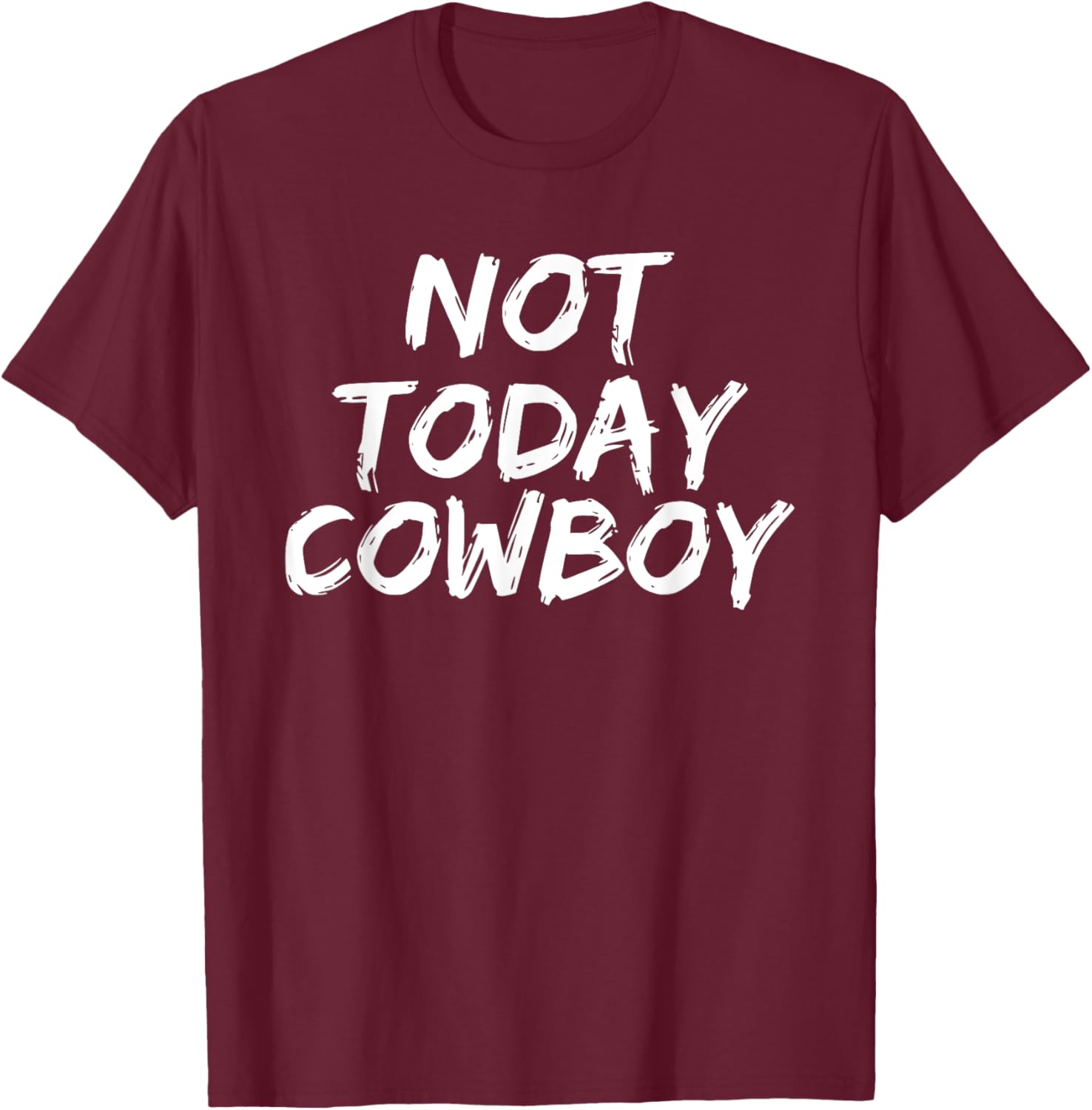 Funny 'Not Today Cowboy' Sassy Western Humor T-Shirt - T-Shirt | Maroon