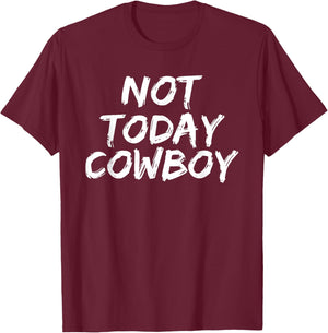 Funny 'Not Today Cowboy' Sassy Western Humor T-Shirt - T-Shirt | Maroon