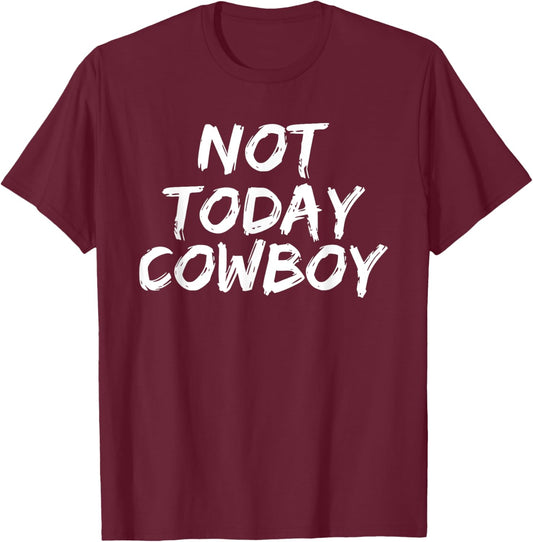 Funny 'Not Today Cowboy' Sassy Western Humor T-Shirt - T-Shirt | Maroon