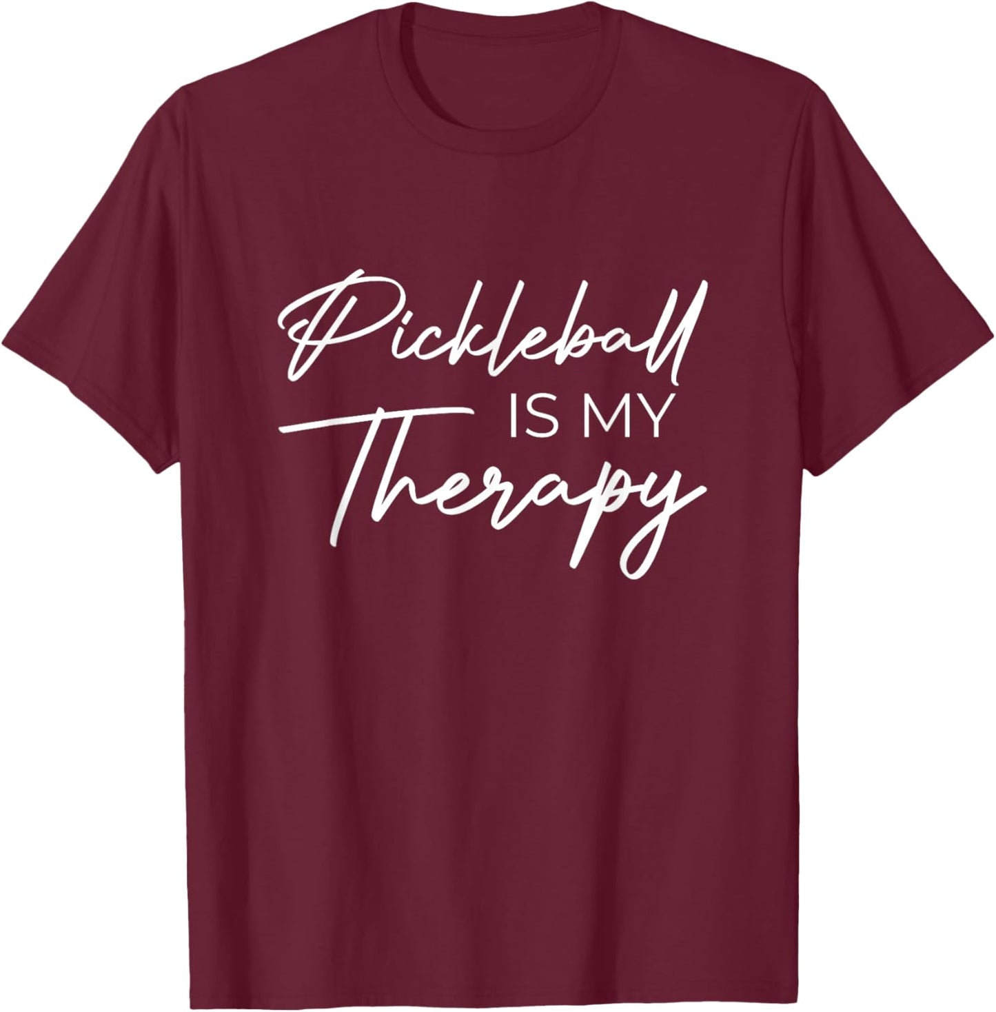 Pickleball is my therapy T-Shirt - T-Shirt | Maroon