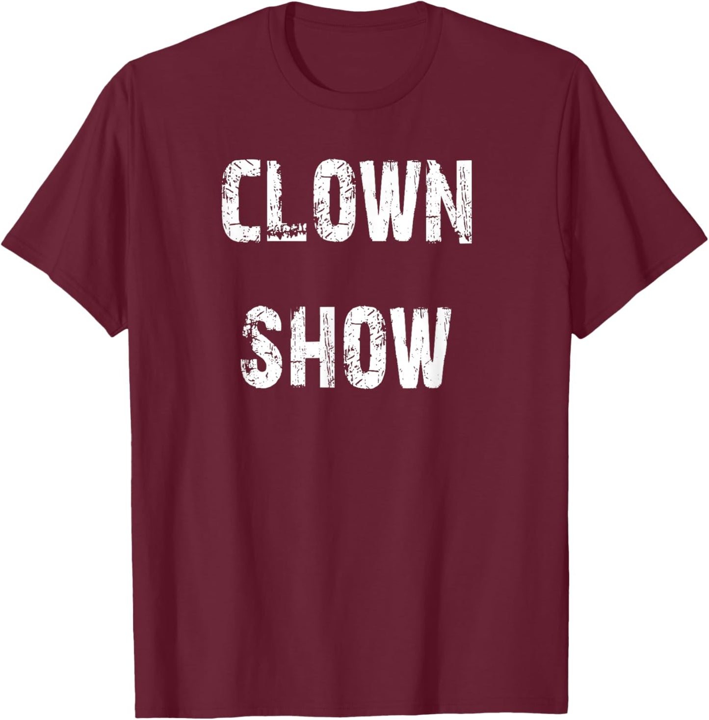Clown Show T-Shirt - T-Shirt | Maroon