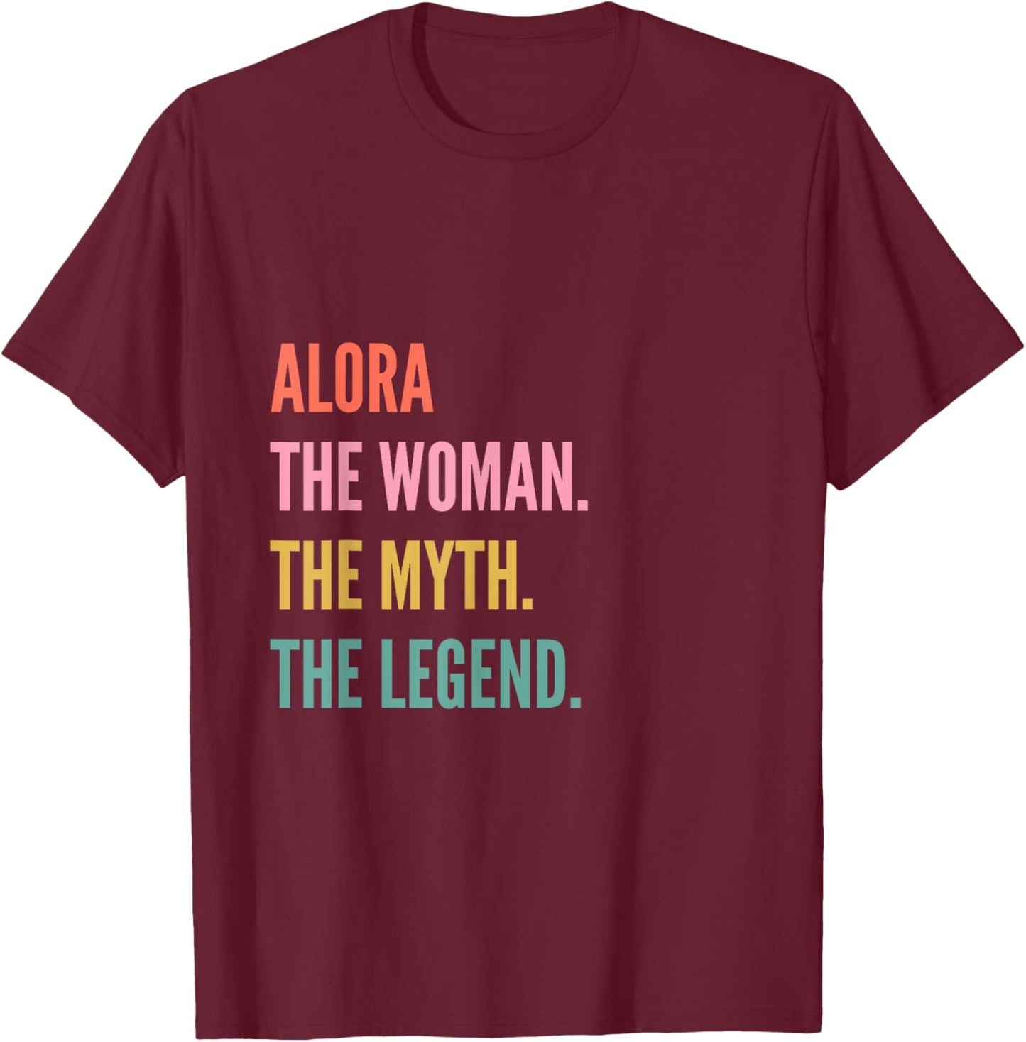 Funny First Name Design Woman Myth Legend - Alora T-Shirt - T-Shirt | Maroon