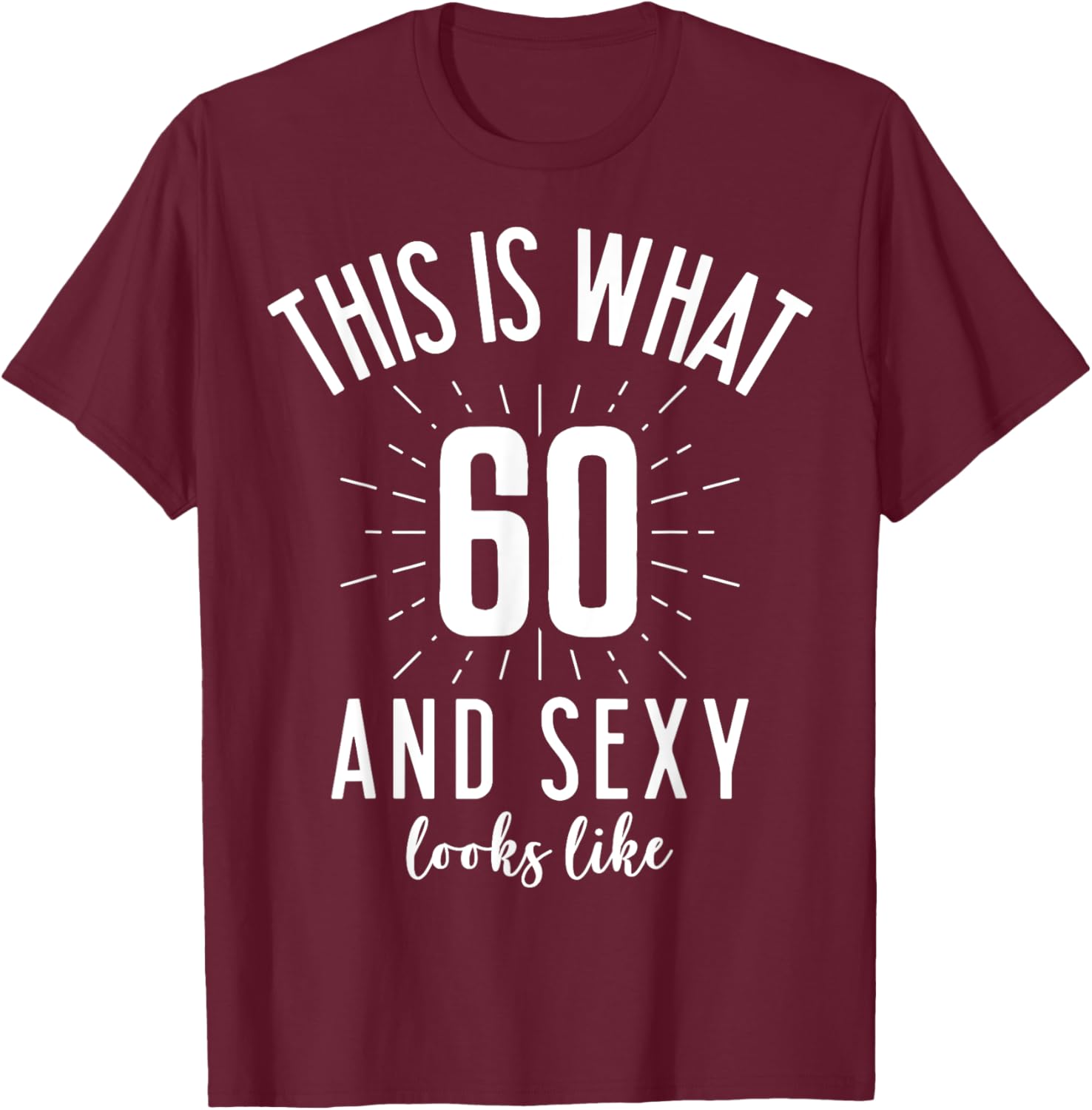 Funny Sexy 60s Birthday 60 Years Old Party Outfit Super Sexy T-Shirt - T-Shirt | Maroon