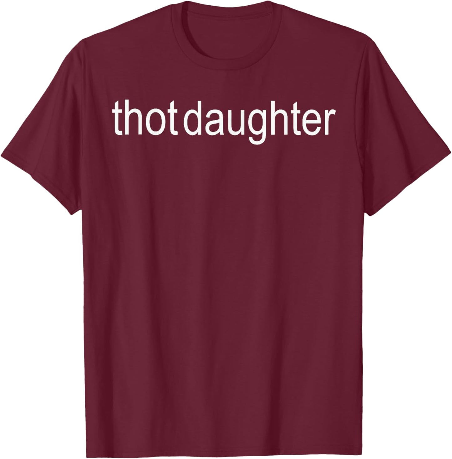 Thot daughter - Brat Dark Humor T-Shirt - T-Shirt | Maroon