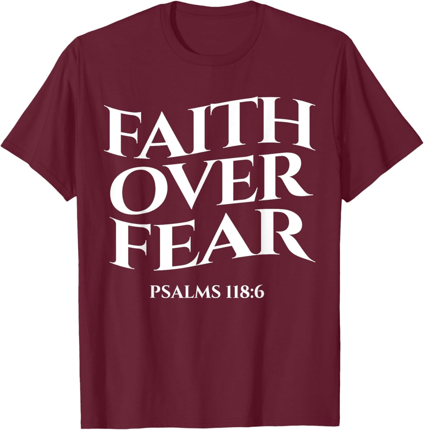 faith over fear psalms 118:6 Christian Streetwear Merch T-Shirt - T-Shirt | Maroon