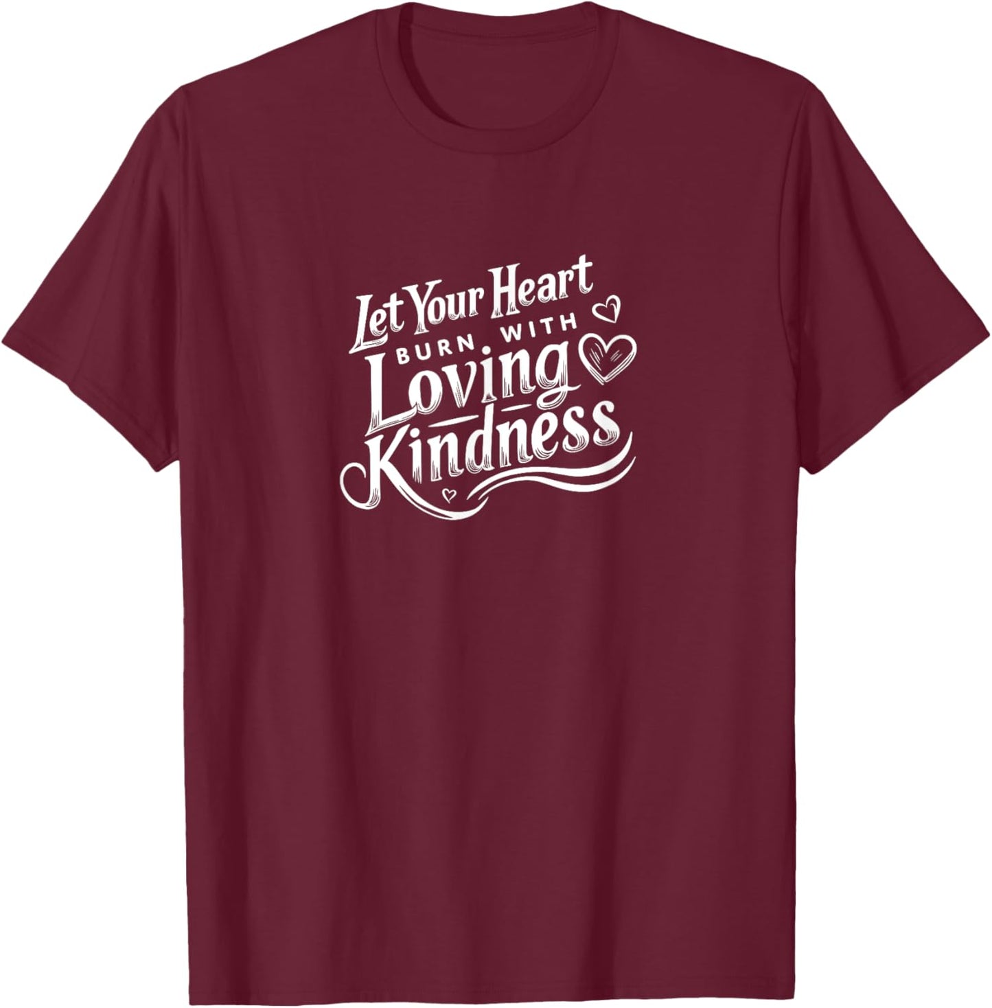 Let Your Heart Burn with Loving Kindness - Baha'i Quote Art T-Shirt - T-Shirt | Maroon