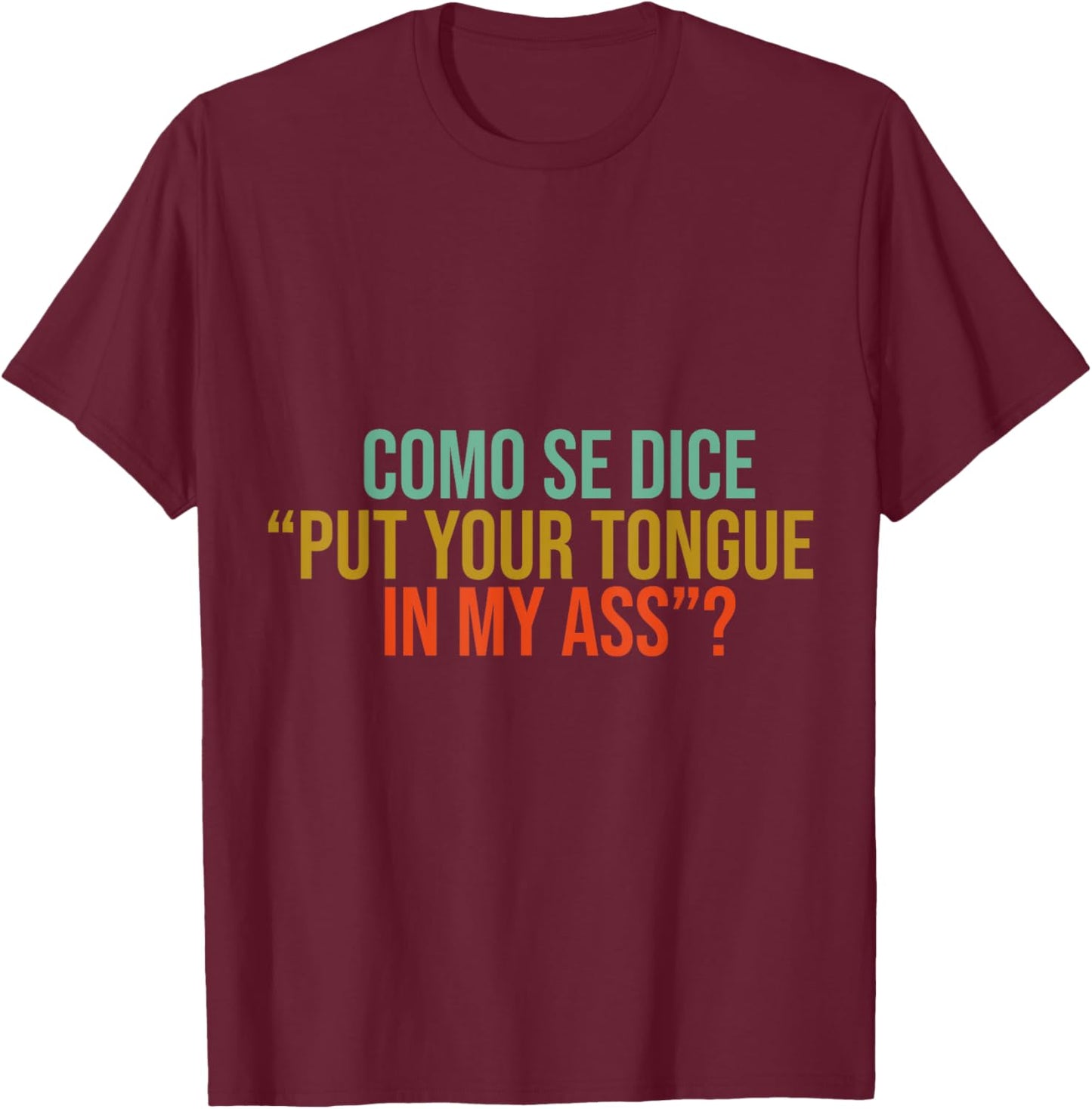 Como Se Dice Put Your Tongue In My Ass Funny mems jock T-Shirt - T-Shirt | Maroon