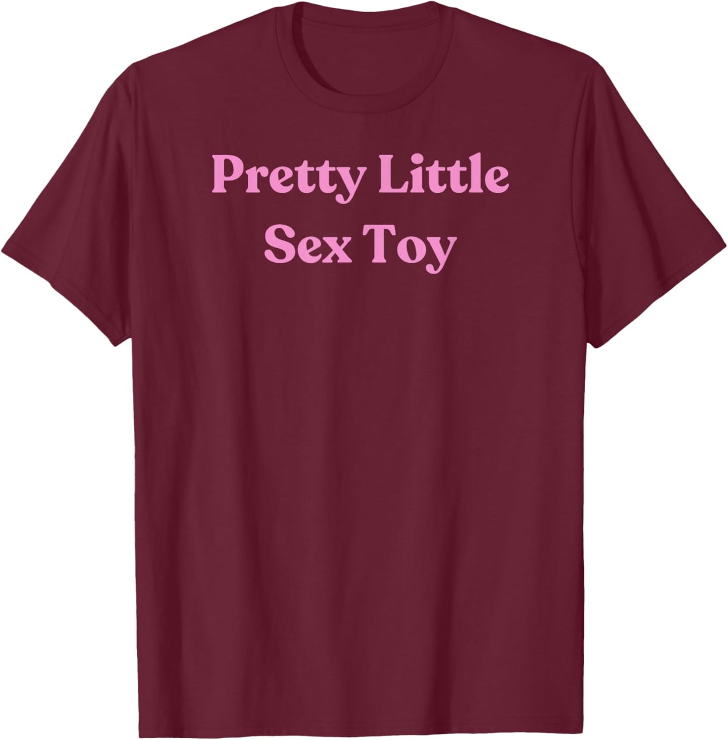 Pretty Little Sex Toy -Pink Sexy Gift Girlfriend or Wife T-Shirt - T-Shirt | Maroon