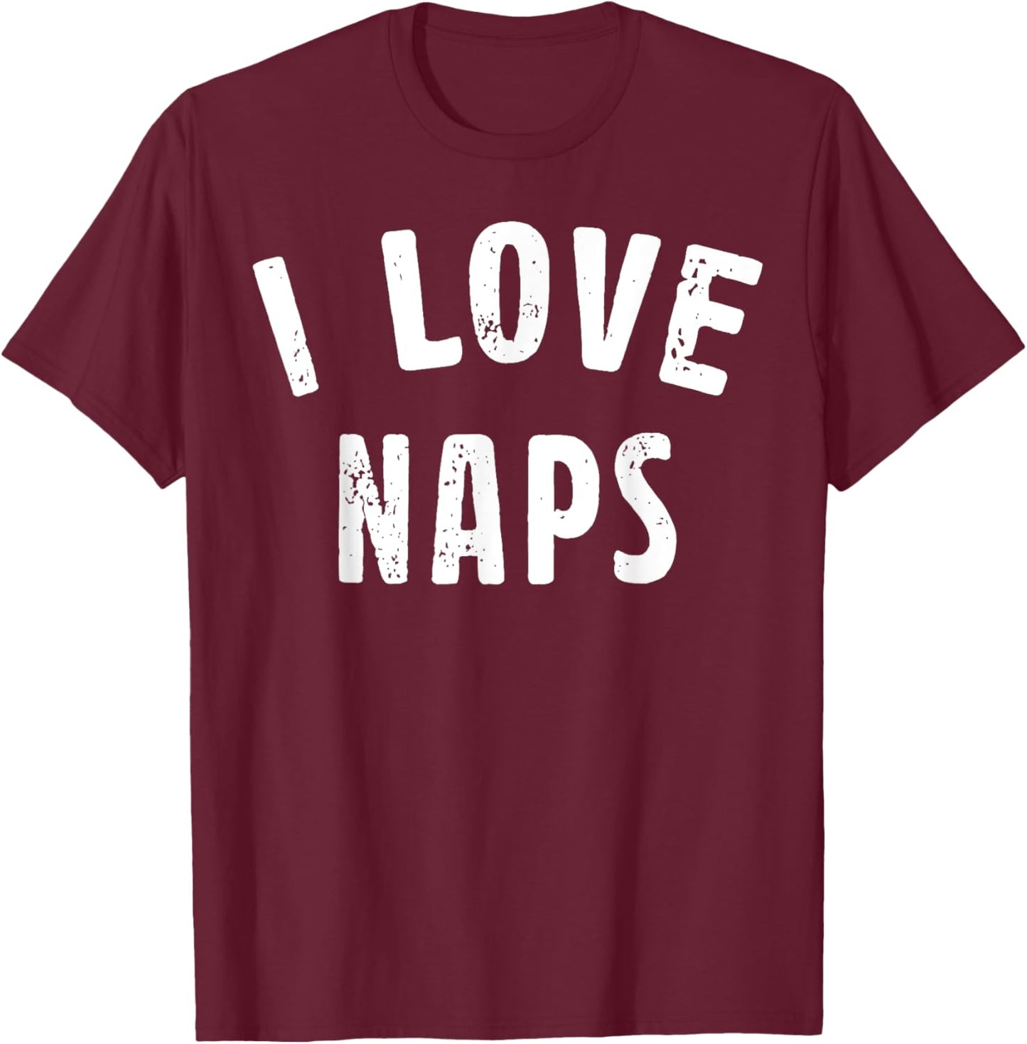 I Love Naps Funny Nap Lover Saying Quote Women T-Shirt - T-Shirt | Maroon