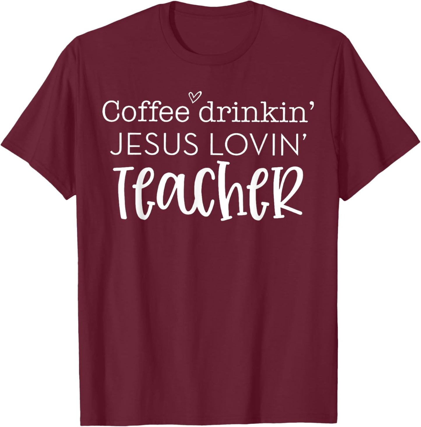 Coffee Drinkin' Jesus Lovin' Teacher Christian Religious Women T-Shirt - T-Shirt | Maroon