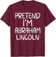 Pretend I'm Abraham Abe Lincoln Family Lazy Easy Halloween T-Shirt - T-Shirt | Maroon