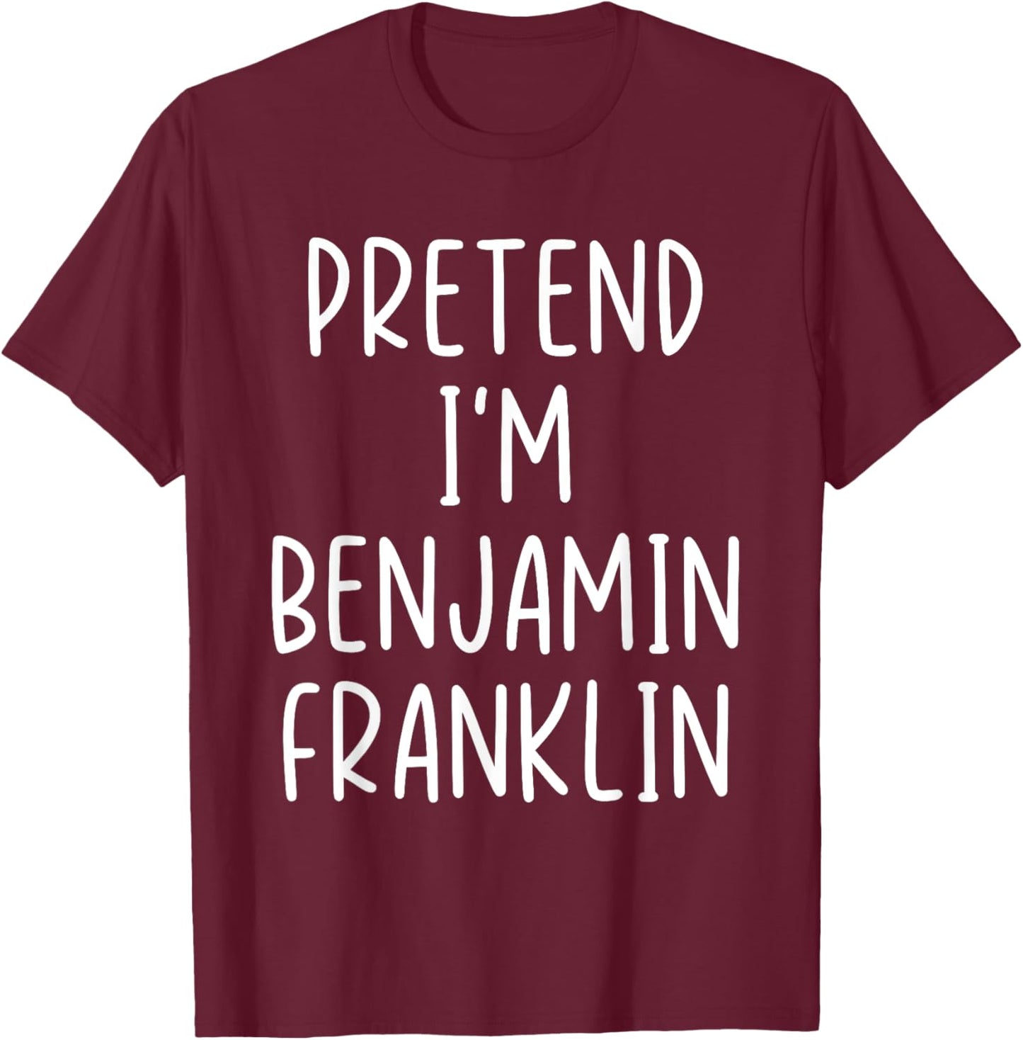 Funny Pretend I'm Benjamin Franklin Costume Halloween Easy T-Shirt - T-Shirt | Maroon