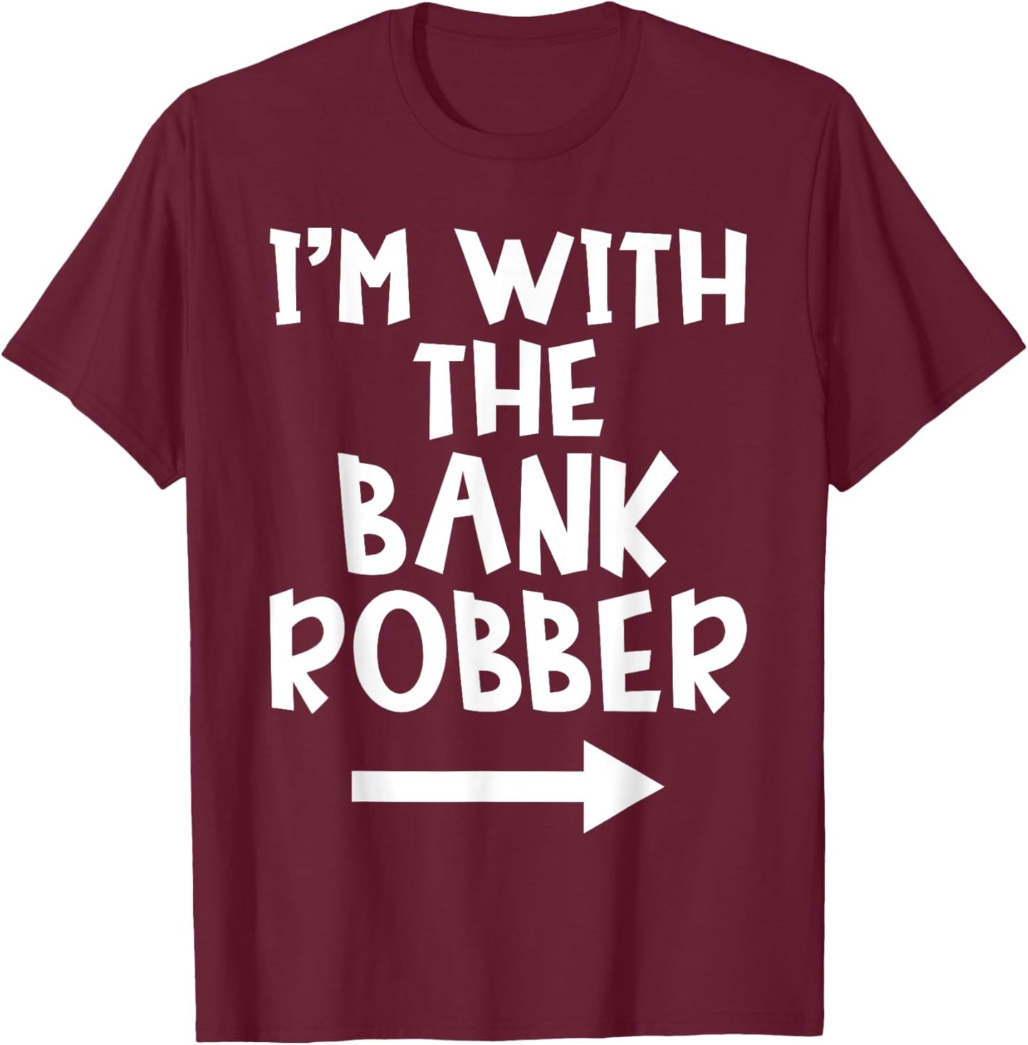 I'm With The Bank Robber Matching Couple Halloween Costume T-Shirt - T-Shirt | Maroon