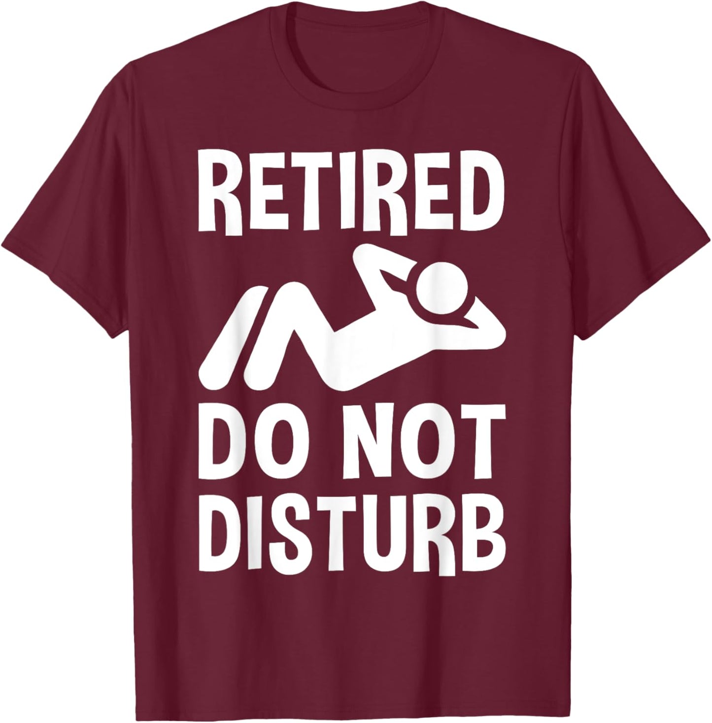 Retired Do Not Disturb Funny Retirement Party Or Vacation T-Shirt - T-Shirt | Maroon