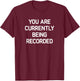 You Are Currently Being Recorded, Funny, Jokes, Sarcastic T-Shirt - T-Shirt | Maroon