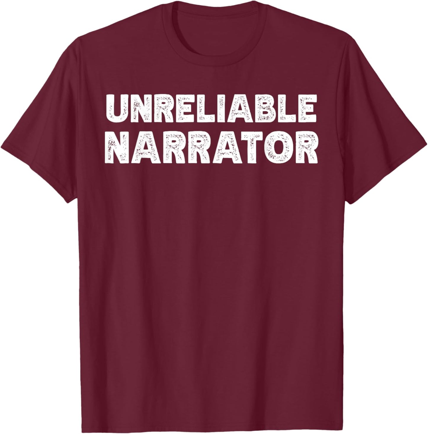 Author Novelist Unreliable Narrator Writer T-Shirt - T-Shirt | Maroon