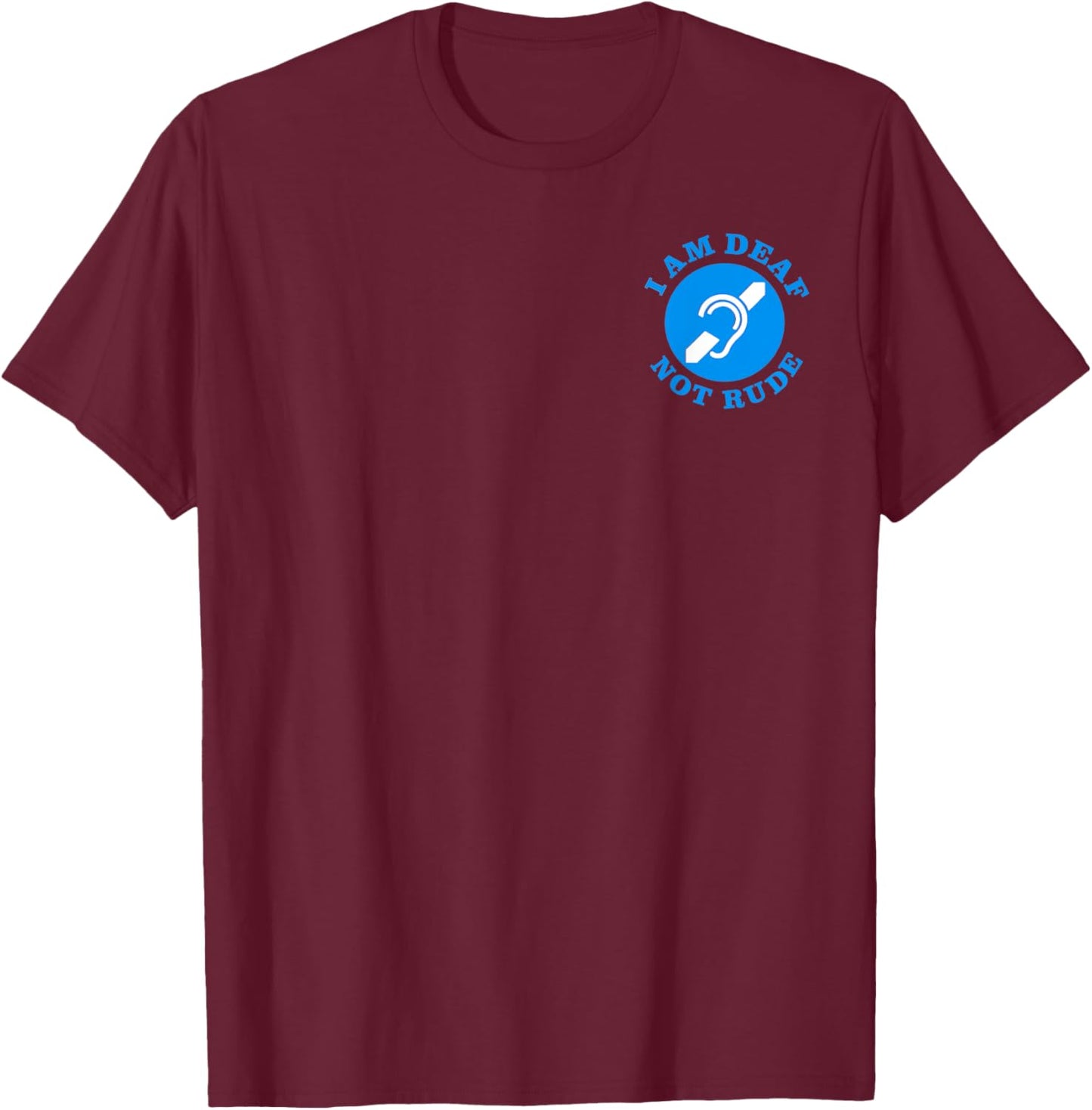 i am deaf, not rude, Just Deaf Not Rude logo (2-Sided) T-Shirt - T-Shirt | Maroon