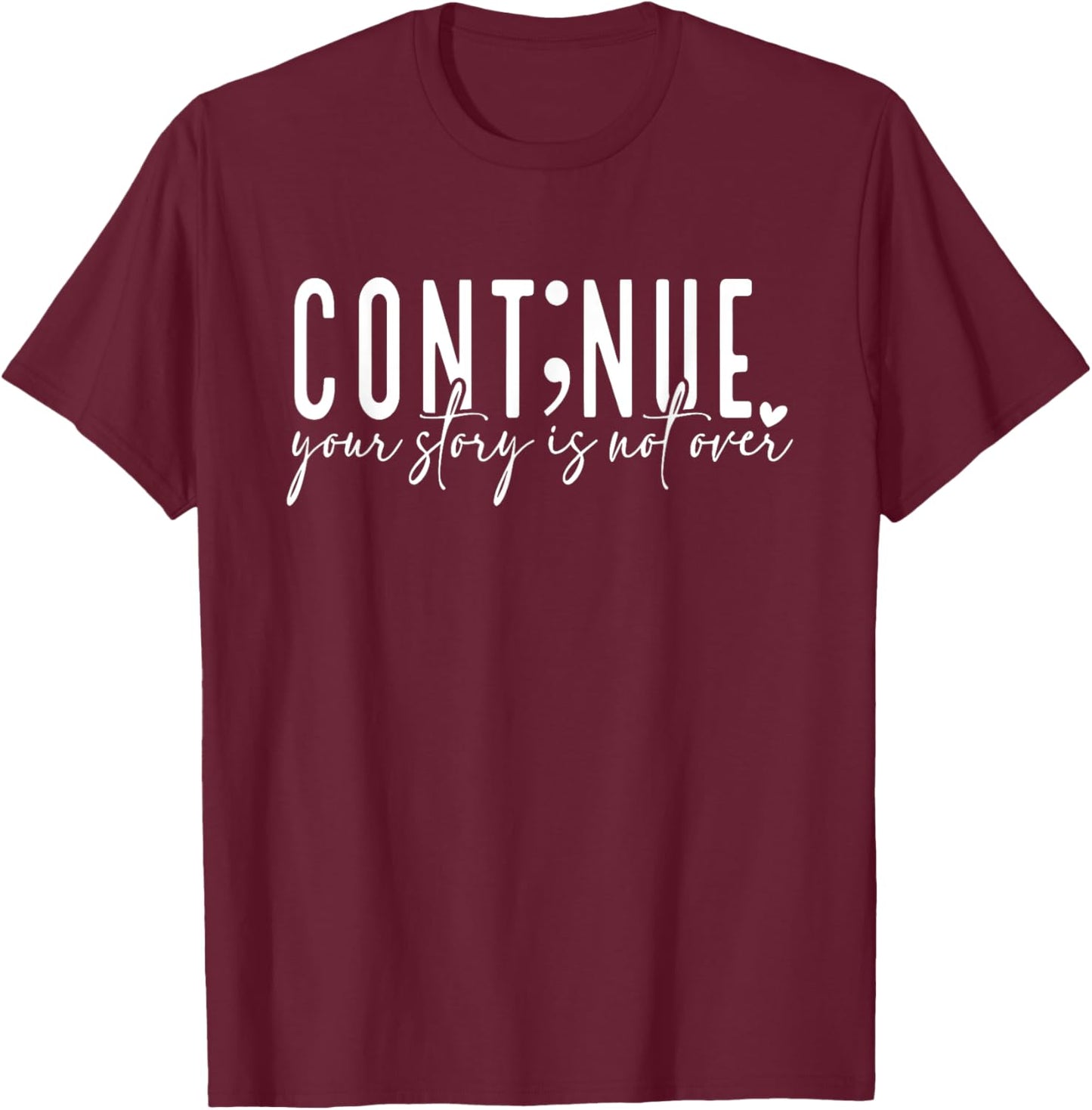 Continue Your Story Is Not Over, Cont;nue, Mental Health T-Shirt - T-Shirt | Maroon