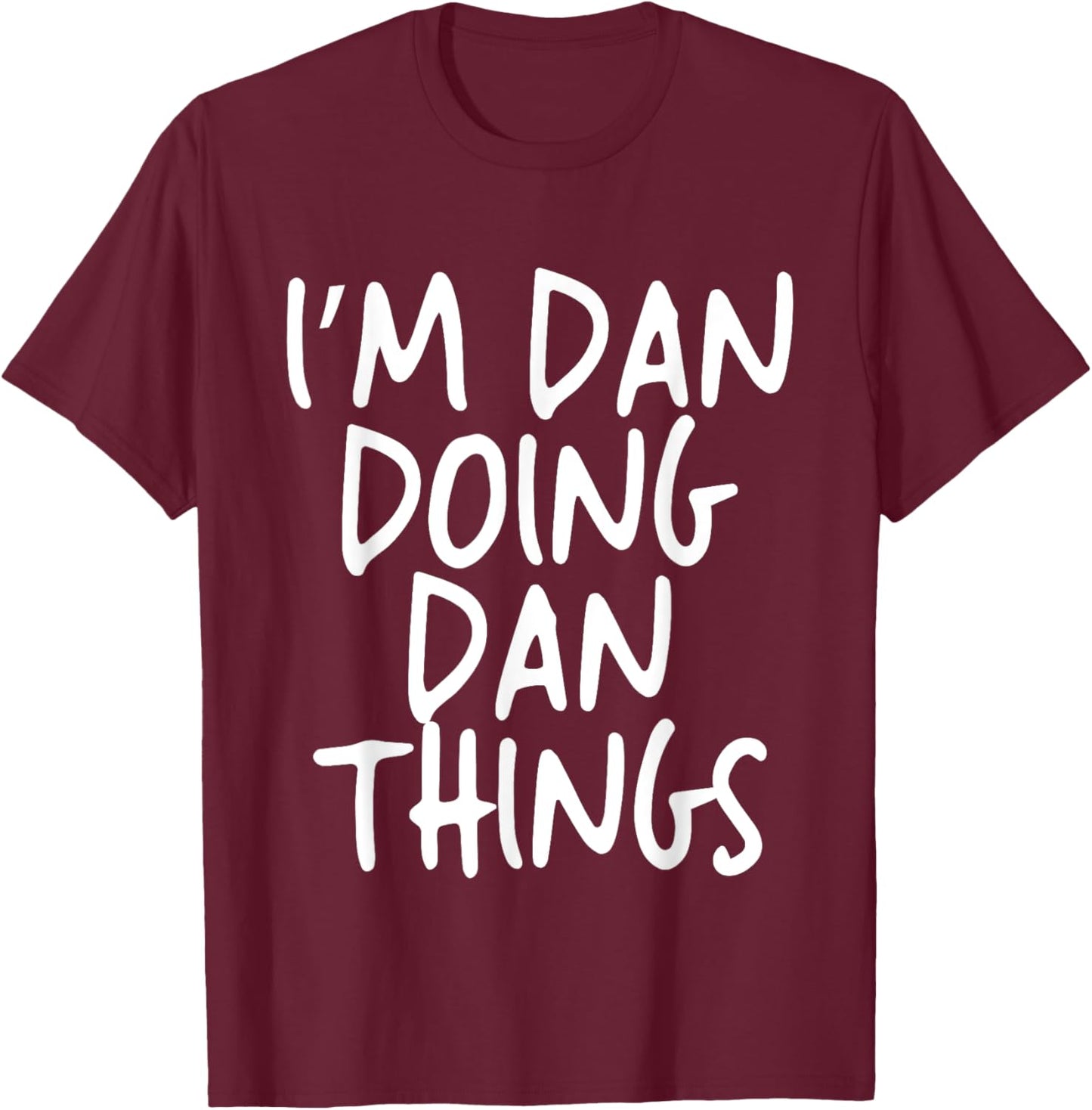 I'm Dan Doing Dan Things Personalized Funny First Name T-Shirt - T-Shirt | Maroon