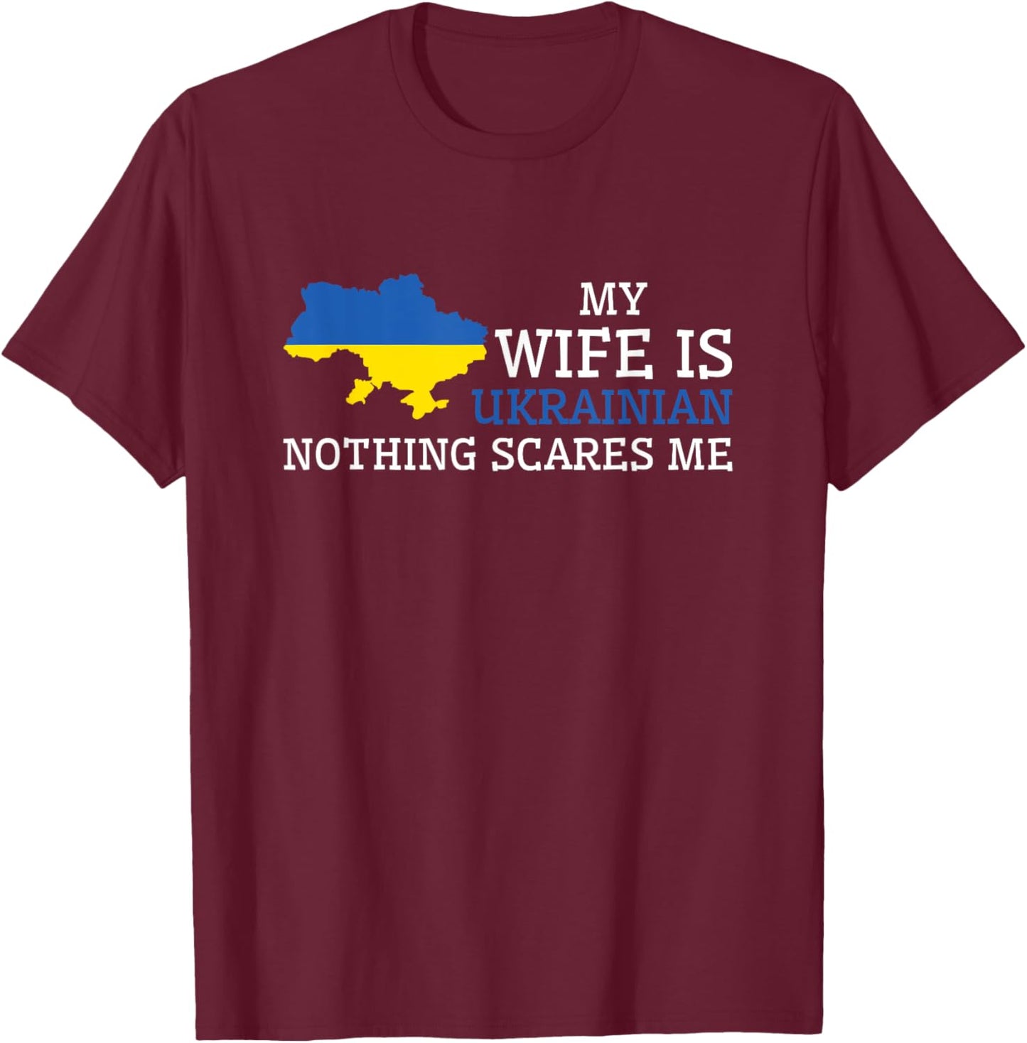 My Wife Is Ukrainian Nothing Scares Me T-Shirt - T-Shirt | Maroon