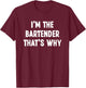 I'm The Bartender That's Why Funny Bartender T-Shirt - T-Shirt | Maroon