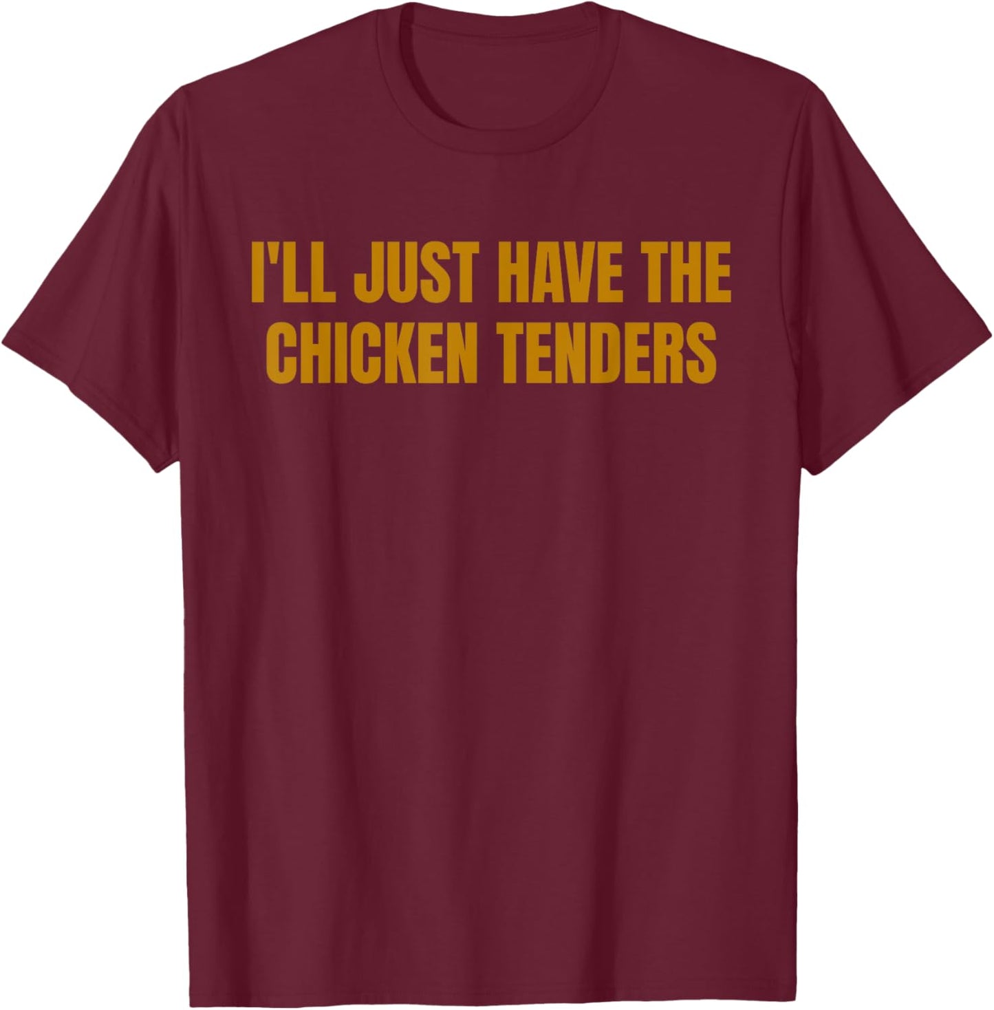I'll Just Have The Chicken Tenders Funny Picky Eater Food T-Shirt - T-Shirt | Maroon