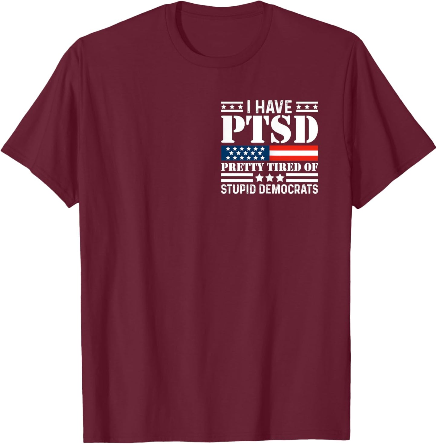I Have PTSD Pretty Tired of Stupid Democrats Minimalist T-Shirt - T-Shirt | Maroon