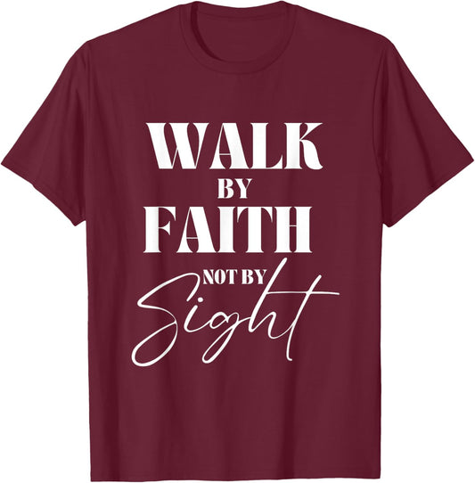 Walk By Faith Not By Sight Bible Verse Christian Quote T-Shirt - T-Shirt | Maroon