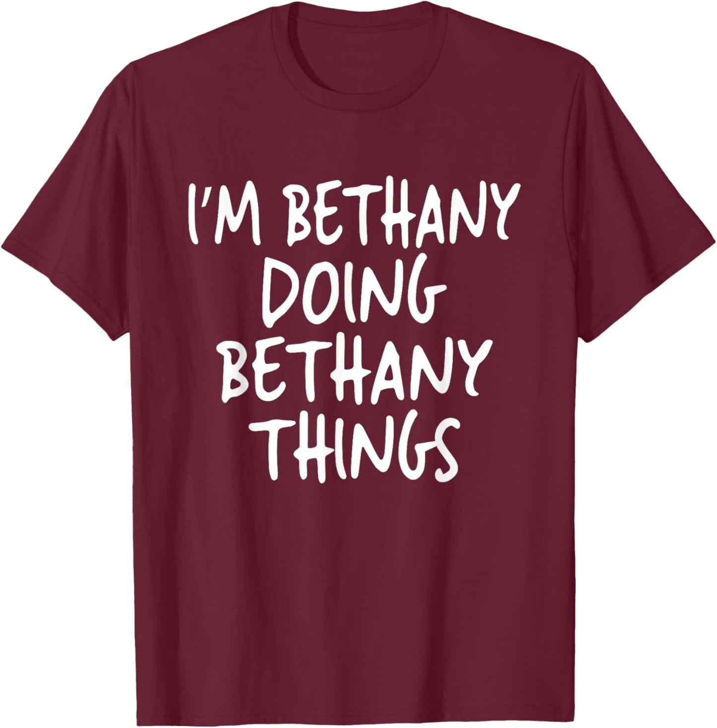 I'm Bethany Doing Bethany Things Personalized First Name T-Shirt - T-Shirt | Maroon