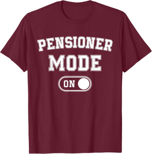 Pensioner Mode On Funny Retired Gift Retirement Retiree T-Shirt - T-Shirt | Maroon