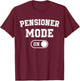 Pensioner Mode On Funny Retired Gift Retirement Retiree T-Shirt - T-Shirt | Maroon