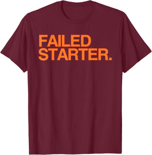 Failed Starter Shirt, Failed Starter T-Shirt - T-Shirt | Maroon