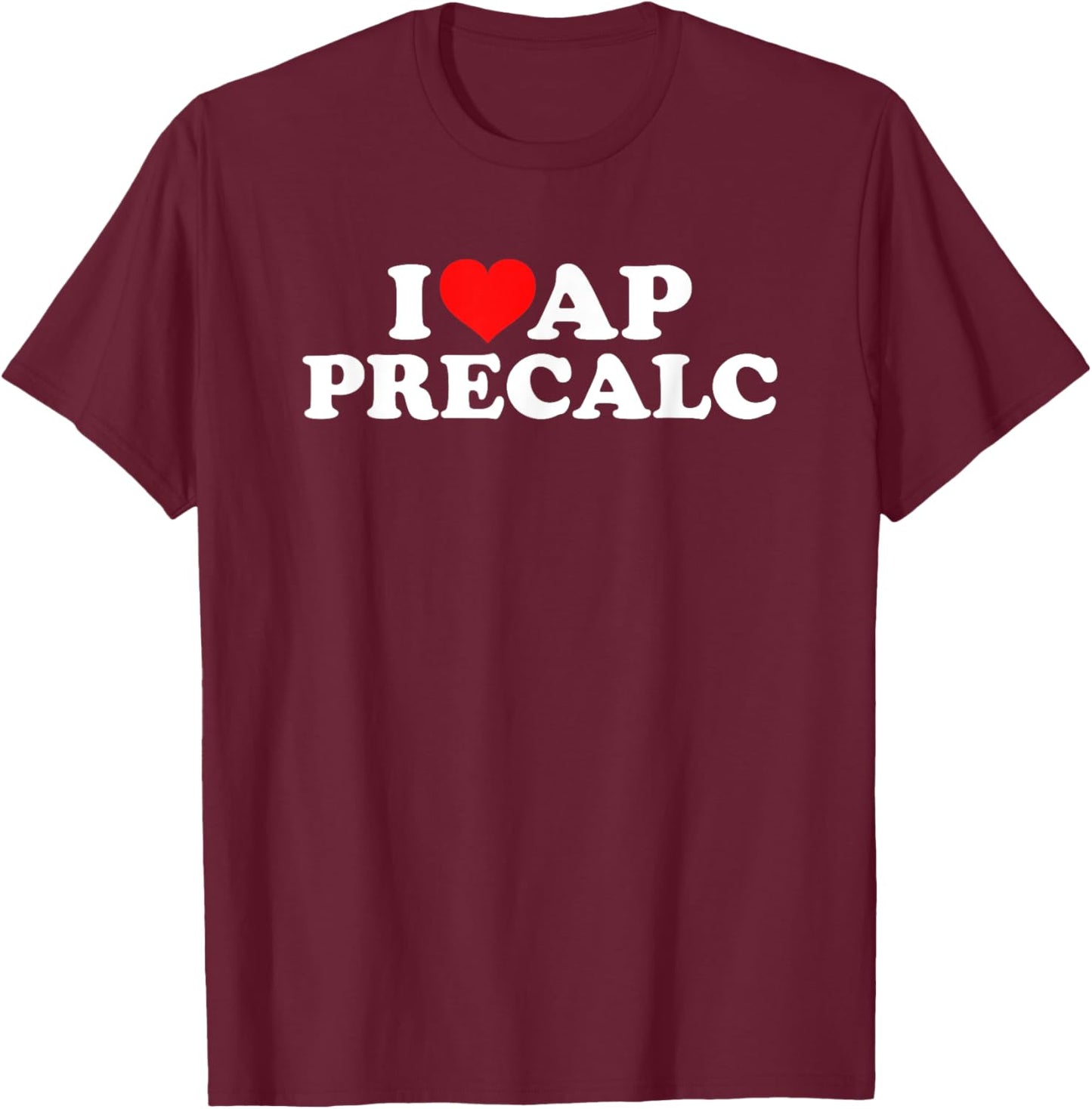 I Love AP PreCalc T-Shirt - T-Shirt | Maroon