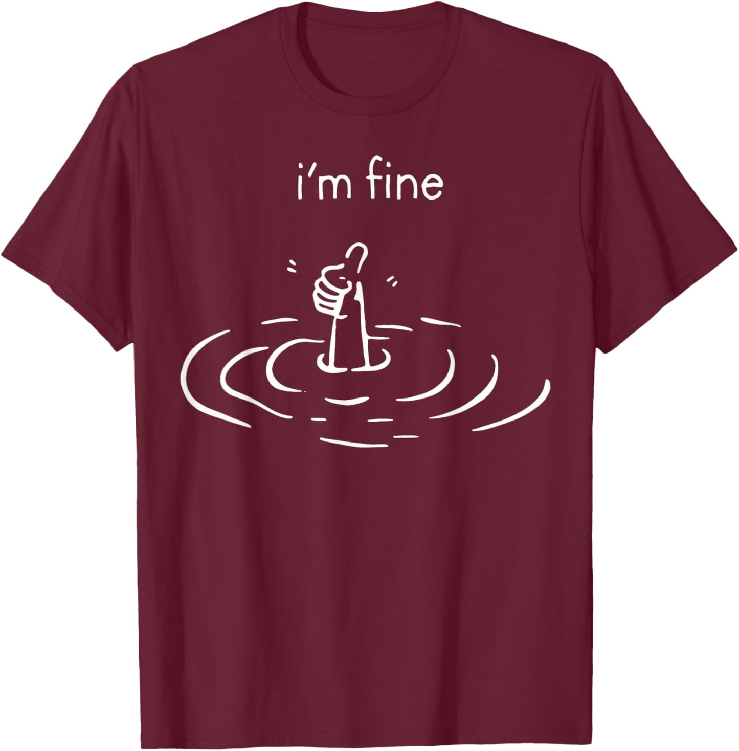 I'm Fine Drowning Meme Funny T-Shirt - T-Shirt | Maroon