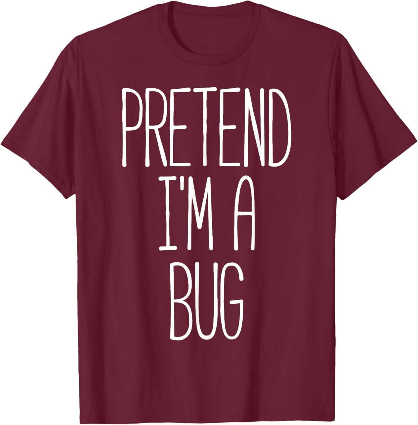 Pretend I'm a Bug Funny Halloween Bug Costume T-Shirt - T-Shirt | Maroon