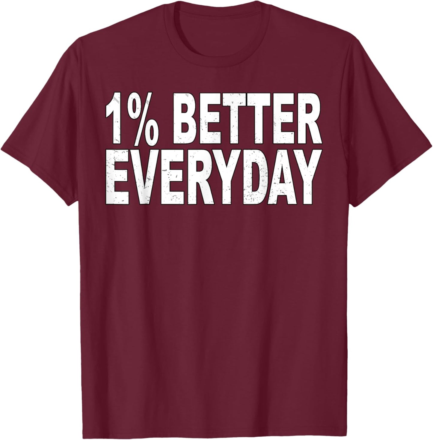 1% Better Every Day - Motivational Quote T-Shirt - T-Shirt | Maroon