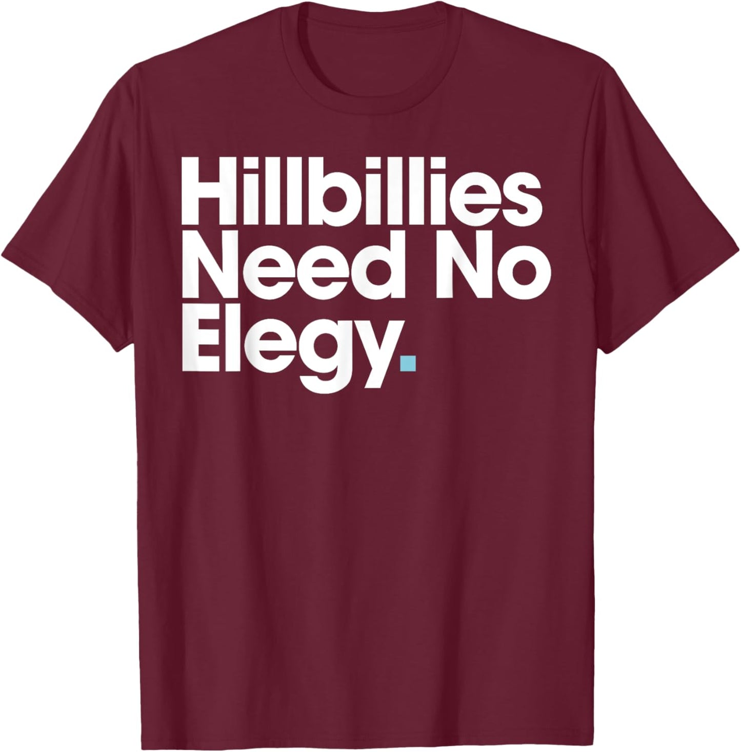 Hillbillies Need No Elegy T-Shirt - T-Shirt | Maroon